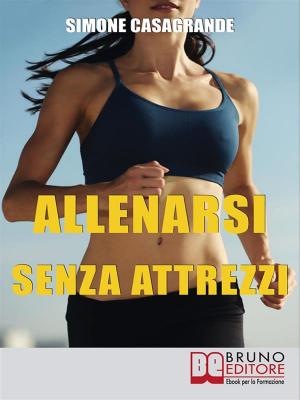 Cover of the book Allenarsi senza Attrezzi by Giacomo Bruno
