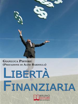 Book cover of Liberta' Finanziaria. Come Progettare il Tuo Futuro Economico e Imparare a Gestire le Tue Finanze per Creare Soldi. (Ebook Italiano - Anteprima Gratis)