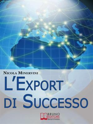 Cover of the book L'Export di Successo. Come Esportare Prodotti e Servizi con Efficienza, Riducendo Costi, Tempi e Rischi. (Ebook Italiano - Anteprima Gratis) by Emanuele Papalia