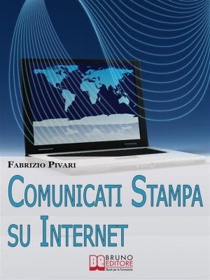 Cover of the book Comunicati Stampa su Internet. I Segreti per Diffondere Online le Tue News e Rendere Famosa la Tua Azienda. (Ebook Italiano - Anteprima Gratis) by Maria Rosa Greco