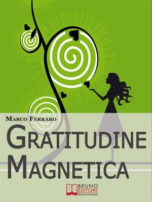 Cover of the book Gratitudine Magnetica. Ringraziare per Ottenere Tutto ciò che Vuoi con la Legge di Attrazione. (Ebook Italiano - Anteprima Gratis) by Vitiana Paola Montana