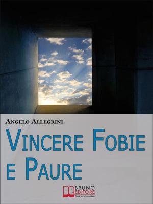 Cover of the book Vincere Fobie e Paure. Come Superare le Tue Paure con la PNL e Vivere la Vita che Desideri. (Ebook Italiano - Anteprima Gratis) by SALVO PICCOLO