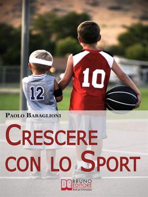 Cover of Crescere con lo Sport. Come Educare i Bambini al Movimento per Accrescere e Sviluppare le Loro Capacità Psicomotorie. (Ebook Italiano - Anteprima Gratis)