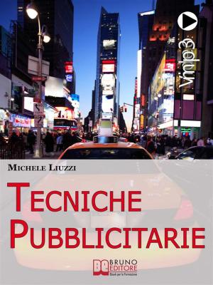 Cover of the book Tecniche Pubblicitarie. Tutti i Meccanismi del Marketing e della Persuasione per Creare Tendenze Commerciali. (Ebook Italiano - Anteprima Gratis) by Nicola Napolitano