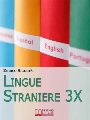Cover of the book Lingue Straniere 3x.Scopri come Imparare Rapidamente e con Facilità Qualsiasi Lingua Straniera. (Ebook Italiano - Anteprima Gratis) by Enrico Moschini