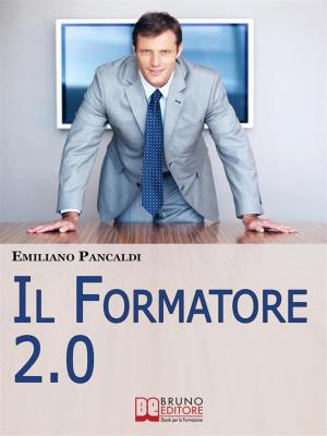 bigCover of the book IL Formatore 2.0. Come Realizzare Prodotti, Sessioni ed Eventi Formativi con gli Strumenti del Web. (Ebook Italiano - Anteprima Gratis) by 