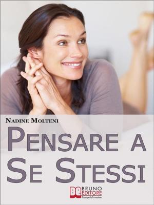 Book cover of Pensare a Se Stessi. Mettersi Felicemente Al Centro Della Propria Vita Senza Sentirsi Egoisti. (Ebook Italiano - Anteprima Gratis)