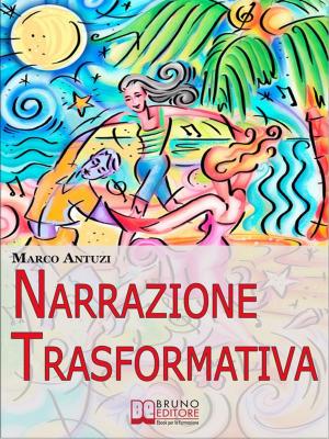 Cover of the book Narrazione Trasformativa. Metodo Avanzato di Coaching per Riscrivere la Tua Vita e la Tua Personalità. (Ebook Italiano - Anteprima Gratis) by Antonio Vaccaro