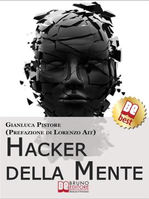 Cover of the book Hacker della Mente. I Segreti per Entrare nella Mente degli Altri, Stupirli e Persuaderli delle Tue Idee. (Ebook Italiano - Anteprima Gratis) by Andrea Cattaneo