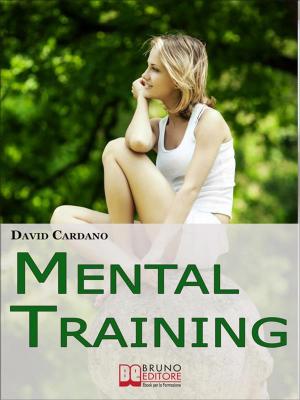 Cover of the book Mental Training. Gli Elementi Chiave dell'Allenamento Mentale per la Crescita Personale e la Gestione Emotiva. (Ebook italiano - Anteprima Gratis) by Cecilia Mariotto