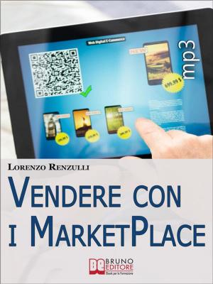 Cover of the book Vendere con i Marketplace. Come Guadagnare Vendendo Testi, Foto e Applicazioni sugli Store Online. (Ebook Italiano - Anteprima Gratis) by Marco Antuzi