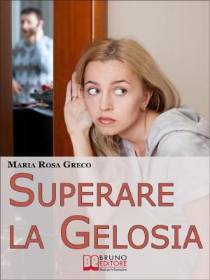 Cover of the book Superare la Gelosia. Come Annientare la Gelosia e Recuperare il Vostro Rapporto con il Partner. (Ebook Italiano - Anteprima Gratis) by EMANUELA DAL MAS
