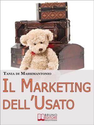 Cover of the book Il Marketing dell'Usato. Come Recuperare Merce di Seconda Mano e Trasformarla in Ottime Opportunità di Guadagno (Ebook italiano - Anteprima Gratis) by BARBARA FERRIER