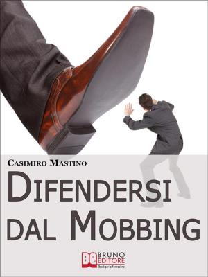 Cover of the book Difendersi dal Mobbing. Corso Pratico per le Vittime di Persecuzioni e Vessazioni sul Posto di Lavoro by LARA ANDROVANDI & ELENA PECCHIA