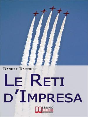 Cover of Le Reti d'Impresa. L'Aggregazione di Imprese per Vincere la Crisi ed Essere più Competitivi sul Mercato (Ebook Italiano - Anteprima Gratis)
