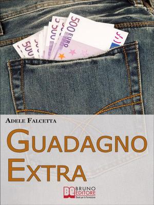 Cover of the book Guadagno Extra. Come Diventare un Consulente dei Consumi per Avere Successo nel Network Marketing (Ebook Italiano - Anteprima Gratis) by STEFANIA PELLECCHIA