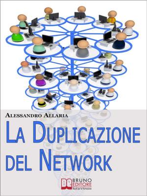 Cover of the book La Duplicazione del Network. Un Sistema in 6 Passaggi per Moltiplicare la Tua Rete Vendita e i Tuoi Guadagni nel Network Marketing (Ebook Italiano - Anteprima Gratis) by Andrea Cattaneo