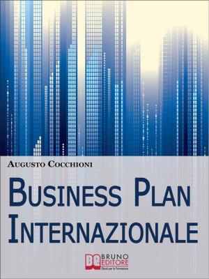 Cover of the book Business Plan Internazionale. Come Redigere un Piano Strategico per Portare l'Azienda sui Mercati Esteri. (Ebook Italiano - Anteprima Gratis) by Federica Marucci