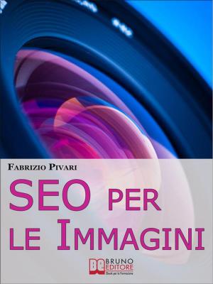 Cover of the book SEO per le Immagini. Come Posizionare e Diffondere Online le Foto dei Tuoi Prodotti, Servizi e Offerte. (Ebook Italiano - Anteprima Gratis) by SARA MARINO