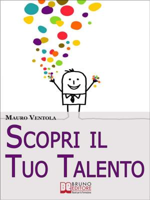 Cover of Scopri il Tuo Talento. Vivere Finalmente la Tua Vita Secondo il Tuo Vero IO alla Scoperta del Talento Dentro di Te. (Ebook Italiano - Anteprima Gratis)