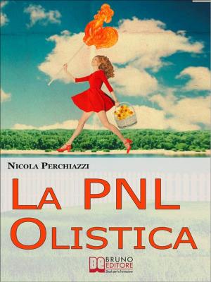 Cover of the book La PNL Olistica. Come Risvegliare la Tua Lucidità Mentale con la PNL Olistica e lo Spiritual Life Coaching. (Ebook Italiano - Anteprima Gratis) by Fabio Bernardi