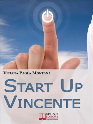 Cover of Start Up Vincente. Tutti i Metodi, le Strategie e le Novità di Start up Innovative che Hanno Sfidato e Vinto la Crisi. (Ebook Italiano - Anteprima Gratis)