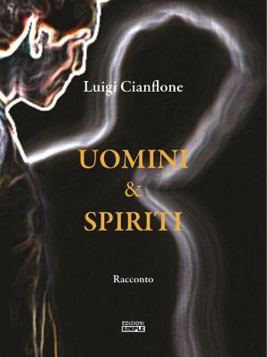 Cover of the book Uomini e Spiriti by Bruno Giusti, Francesca Fazioli