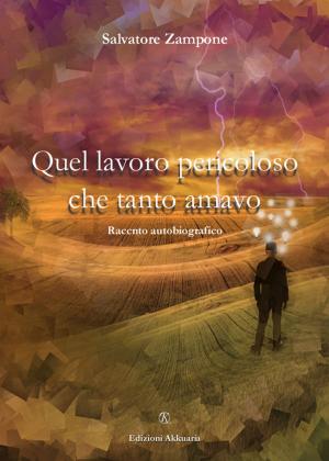 Cover of the book Quel lavoro pericoloso che tanto amavo by Vittorio Frau, Applica