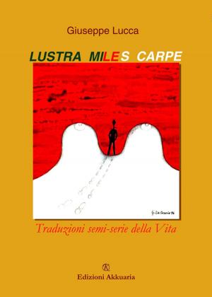 Cover of the book Lustra, miles, carpe! by Antonio Greco