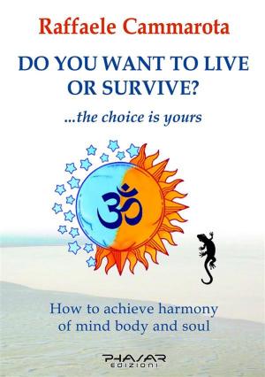 Cover of the book Do you want to live or survive? by Alessia S. Lorenzi