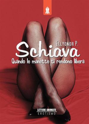 Book cover of Schiava, quando le manette ti rendono libera