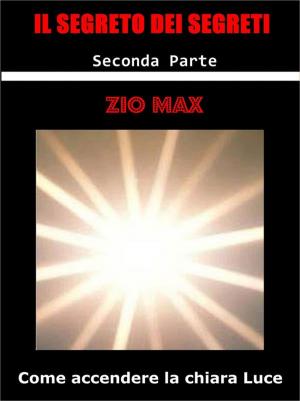 Cover of the book Il Segreto dei Segreti ( Come accendere la chiara Luce ) 2 Parte by Robert E. Cox