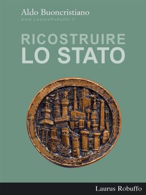 Cover of the book Ricostruire lo Stato by Domenico A. Scali, Patrizia Congiusta and Vincenzo Blanda