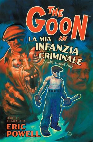 Cover of the book The Goon volume 2: La mia infanzia criminale (e altri racconti pesi) (Collection) by Todd McFarlane, Brian Holguin, Steve Niles