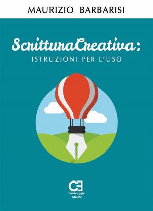 Cover of the book Scrittura Creativa. Istruzioni per l'uso by Bruce Anthony