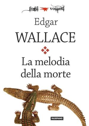 Cover of the book La melodia della morte by Edgar Wallace