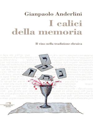Cover of the book I calici della memoria by Giampaolo Anderlini
