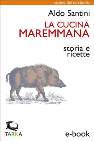 Cover of the book La cucina maremmana by Giovanni Goria, Marco Guarnaschelli Gotti