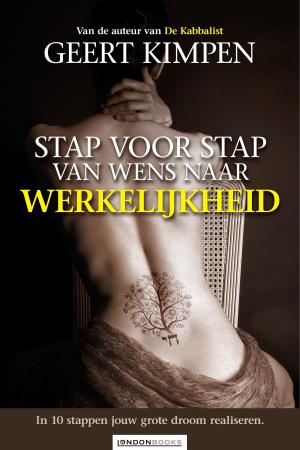 Cover of the book Stap voor stap van wens naar werkelijkheid by Geert Kimpen, Christine Pannebakker