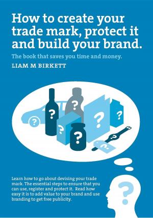 Cover of How to Create a Trade Mark, Protect it and Build your Brand