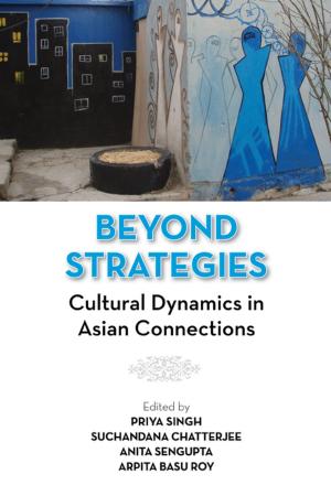 Cover of the book Beyond Strategies: Cultural Dynamics in Asian Connections by Dr Shreya Pandey