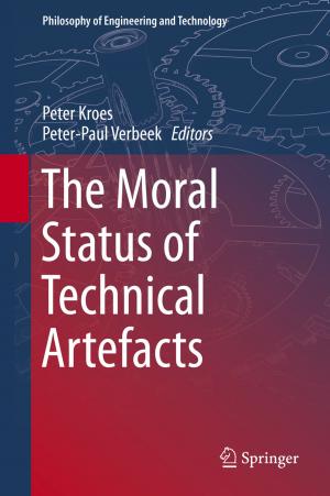 Cover of the book The Moral Status of Technical Artefacts by Ramona Cormier, James K. Feibleman, Sidney A. Gross, Iredell Jenkins, J. F. Kern, Harold N. Lee, Marian L. Pauson, John C. Sallis, Donald H. Weiss