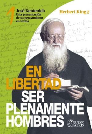 Cover of the book King Nº 1 En libertad, ser plenamente hombres by José Kentenich