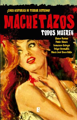 Cover of the book Machetazos. Todos Mueren by Edna Wend-Erdel