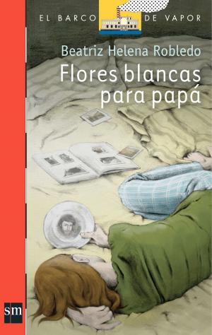 Cover of the book Flores Blancas Para Papá (Plan Lector Juvenil] Ebook by Santiago García-Clairac