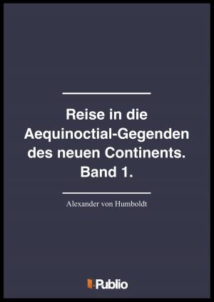 Cover of the book Reise in die Aequinoctial-Gegenden des neuen Continents. Band 1. by Gregory Perrachon, Alexandre Perrachon