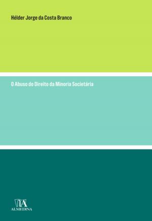 Cover of the book O Abuso do Direito da Minoria Societária by Jorge Henrique da Cruz Pinto Furtado