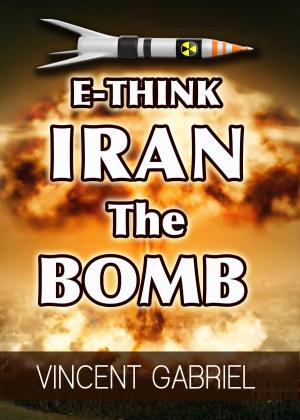 Cover of the book E-Think: Iran the Bomb by Goh Kheng Chuan, Goh Kheng Yew
