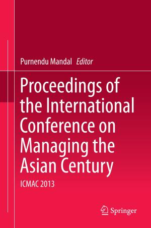 Cover of the book Proceedings of the International Conference on Managing the Asian Century by Asoke Kumar Datta, Sandeep Singh Solanki, Ranjan Sengupta, Soubhik Chakraborty, Kartik Mahto, Anirban Patranabis