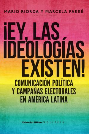 Cover of the book ¡Ey, las ideologías existen! by Dante Augusto Palma